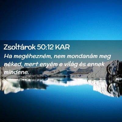 Picture 02 - Zsoltárok 50:12 KAR - Ha megéhezném, nem mondanám meg néked, mert - Bible Verse Picture
