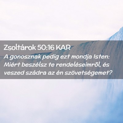 Picture 02 - Zsoltárok 50:16 KAR - A gonosznak pedig ezt mondja Isten: Miért - Bible Verse Picture