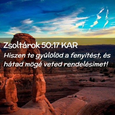 Picture 02 - Zsoltárok 50:17 KAR - Hiszen te gyûlölöd a fenyítést, és hátad - Bible Verse Picture