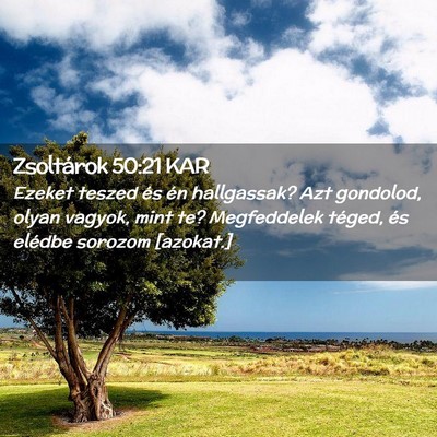 Picture 02 - Zsoltárok 50:21 KAR - Ezeket teszed és én hallgassak? Azt gondolod, - Bible Verse Picture