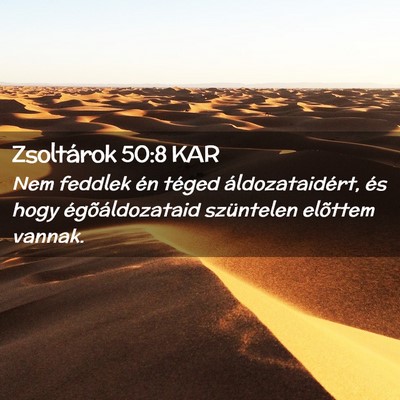 Picture 02 - Zsoltárok 50:8 KAR - Nem feddlek én téged áldozataidért, és hogy - Bible Verse Picture