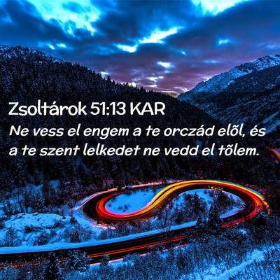 Picture 02 - Zsoltárok 51:13 KAR - Ne vess el engem a te orczád elõl, és a te - Bible Verse Picture