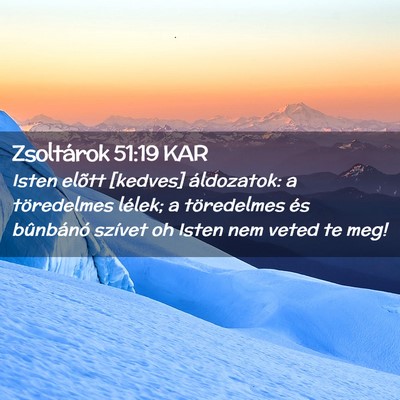 Picture 02 - Zsoltárok 51:19 KAR - Isten elõtt [kedves] áldozatok: a töredelmes - Bible Verse Picture