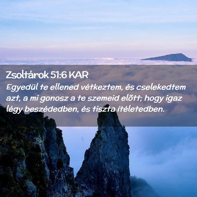 Picture 02 - Zsoltárok 51:6 KAR - Egyedül te ellened vétkeztem, és cselekedtem - Bible Verse Picture