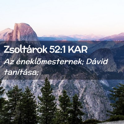 Picture 02 - Zsoltárok 52:1 KAR - Az éneklõmesternek; Dávid - Bible Verse Picture