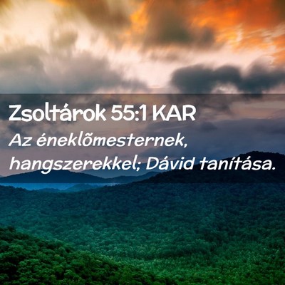 Picture 02 - Zsoltárok 55:1 KAR - Az éneklõmesternek, hangszerekkel; Dávid - Bible Verse Picture