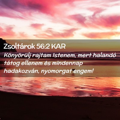 Picture 02 - Zsoltárok 56:2 KAR - Könyörülj rajtam Istenem, mert halandó tátog - Bible Verse Picture
