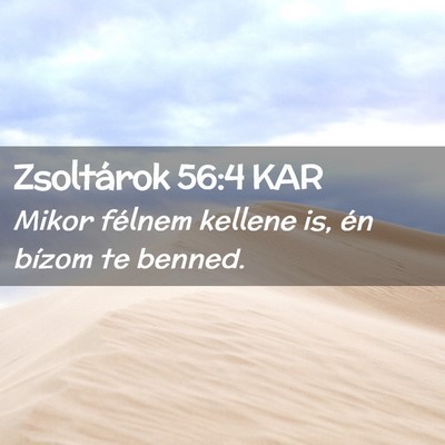 Picture 02 - Zsoltárok 56:4 KAR - Mikor félnem kellene is, én bízom te - Bible Verse Picture