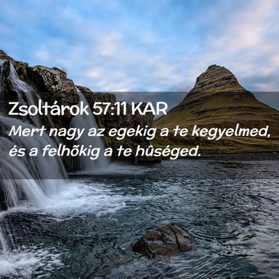 Picture 02 - Zsoltárok 57:11 KAR - Mert nagy az egekig a te kegyelmed, és a - Bible Verse Picture