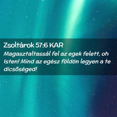 Picture 02 - Zsoltárok 57:6 KAR - Magasztaltassál fel az egek felett, oh Isten! - Bible Verse Picture