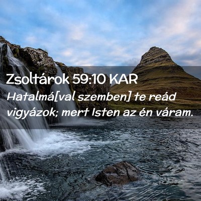 Picture 02 - Zsoltárok 59:10 KAR - Hatalmá[val szemben] te reád vigyázok; mert - Bible Verse Picture
