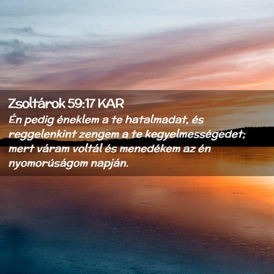 Picture 02 - Zsoltárok 59:17 KAR - Én pedig éneklem a te hatalmadat, és - Bible Verse Picture