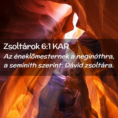 Picture 02 - Zsoltárok 6:1 KAR - Az éneklõmesternek a neginóthra, a seminith - Bible Verse Picture