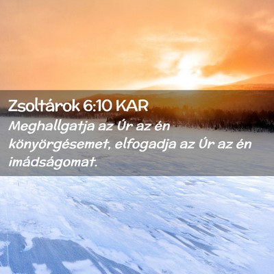 Picture 02 - Zsoltárok 6:10 KAR - Meghallgatja az Úr az én könyörgésemet, - Bible Verse Picture
