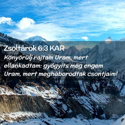 Picture 02 - Zsoltárok 6:3 KAR - Könyörülj rajtam Uram, mert ellankadtam: - Bible Verse Picture