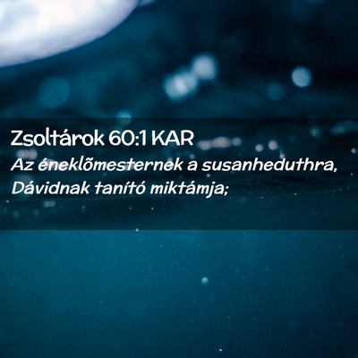 Picture 02 - Zsoltárok 60:1 KAR - Az éneklõmesternek a susanheduthra, Dávidnak - Bible Verse Picture