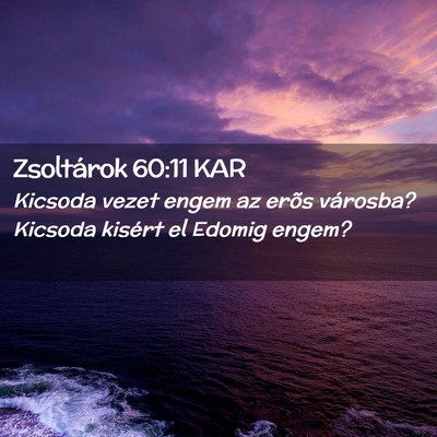 Picture 02 - Zsoltárok 60:11 KAR - Kicsoda vezet engem az erõs városba? Kicsoda - Bible Verse Picture