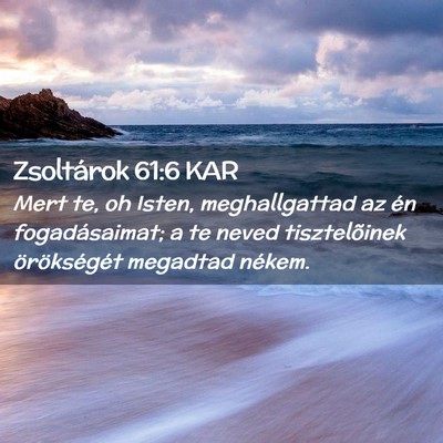 Picture 02 - Zsoltárok 61:6 KAR - Mert te, oh Isten, meghallgattad az én - Bible Verse Picture