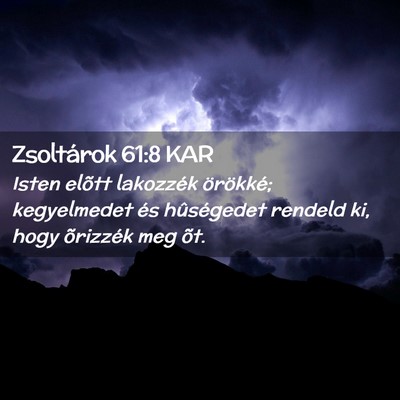 Picture 02 - Zsoltárok 61:8 KAR - Isten elõtt lakozzék örökké; kegyelmedet és - Bible Verse Picture