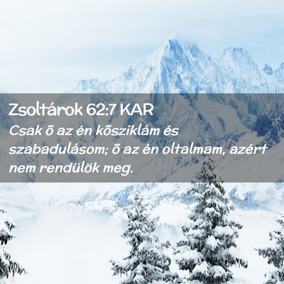 Picture 02 - Zsoltárok 62:7 KAR - Csak õ az én kõsziklám és szabadulásom; õ - Bible Verse Picture