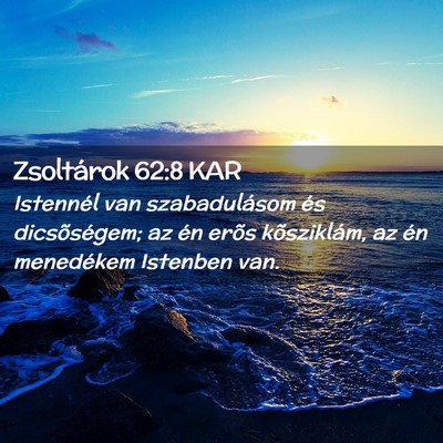 Picture 02 - Zsoltárok 62:8 KAR - Istennél van szabadulásom és dicsõségem; az - Bible Verse Picture