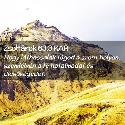 Picture 02 - Zsoltárok 63:3 KAR - Hogy láthassalak téged a szent helyen, - Bible Verse Picture