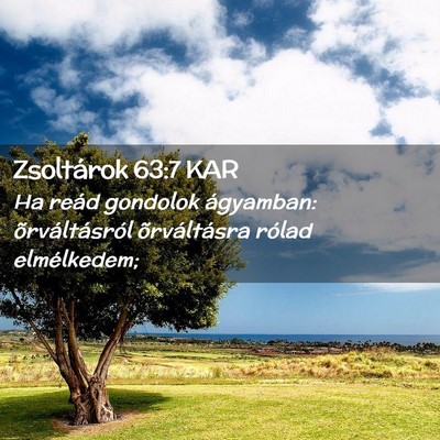 Picture 02 - Zsoltárok 63:7 KAR - Ha reád gondolok ágyamban: õrváltásról - Bible Verse Picture