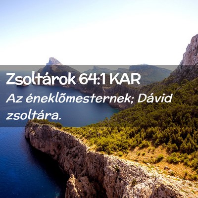 Picture 02 - Zsoltárok 64:1 KAR - Az éneklõmesternek; Dávid - Bible Verse Picture