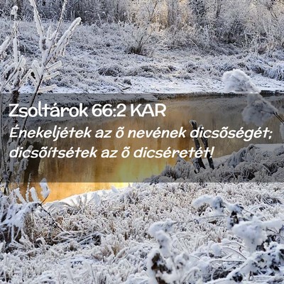 Picture 02 - Zsoltárok 66:2 KAR - Énekeljétek az õ nevének dicsõségét; - Bible Verse Picture