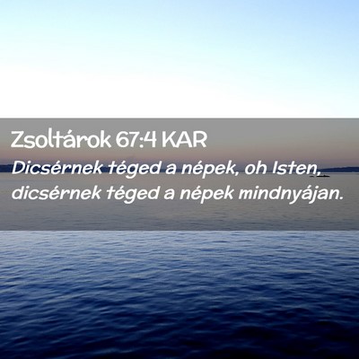 Picture 02 - Zsoltárok 67:4 KAR - Dicsérnek téged a népek, oh Isten, dicsérnek - Bible Verse Picture