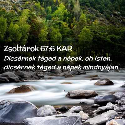 Picture 02 - Zsoltárok 67:6 KAR - Dicsérnek téged a népek, oh Isten, dicsérnek - Bible Verse Picture