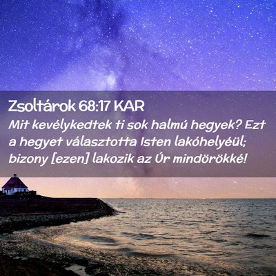 Picture 02 - Zsoltárok 68:17 KAR - Mit kevélykedtek ti sok halmú hegyek? Ezt a - Bible Verse Picture