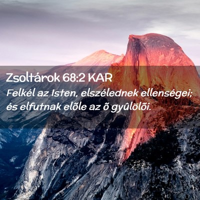 Picture 02 - Zsoltárok 68:2 KAR - Felkél az Isten, elszélednek ellenségei; és - Bible Verse Picture
