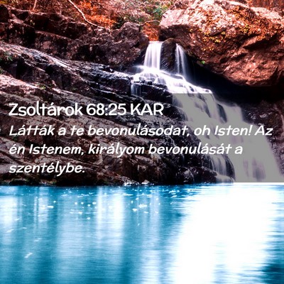 Picture 02 - Zsoltárok 68:25 KAR - Látták a te bevonulásodat, oh Isten! Az én - Bible Verse Picture