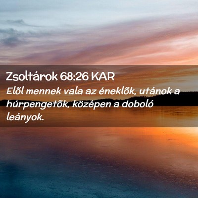 Picture 02 - Zsoltárok 68:26 KAR - Elõl mennek vala az éneklõk, utánok a - Bible Verse Picture