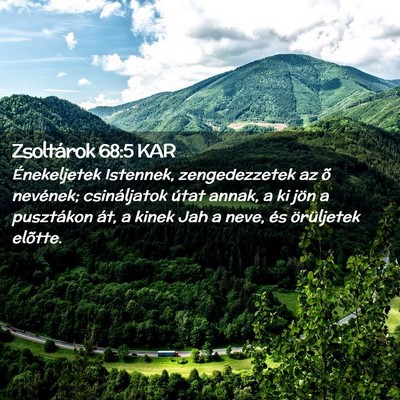 Picture 02 - Zsoltárok 68:5 KAR - Énekeljetek Istennek, zengedezzetek az õ - Bible Verse Picture