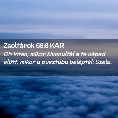 Picture 02 - Zsoltárok 68:8 KAR - Oh Isten, mikor kivonultál a te néped elõtt, - Bible Verse Picture
