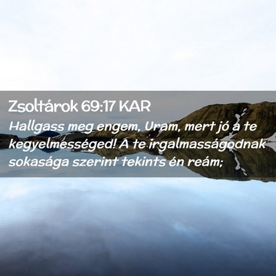 Picture 02 - Zsoltárok 69:17 KAR - Hallgass meg engem, Uram, mert jó a te - Bible Verse Picture