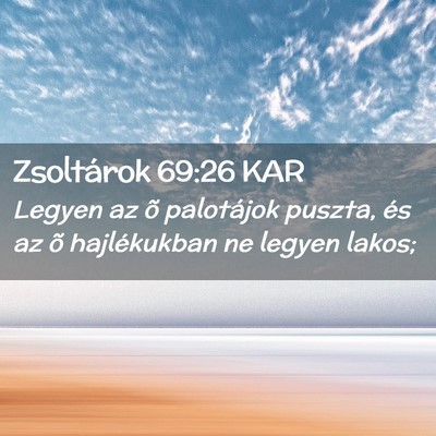Picture 02 - Zsoltárok 69:26 KAR - Legyen az õ palotájok puszta, és az õ - Bible Verse Picture