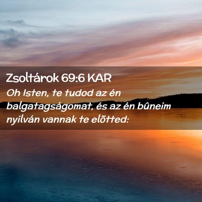 Picture 02 - Zsoltárok 69:6 KAR - Oh Isten, te tudod az én balgatagságomat, és - Bible Verse Picture