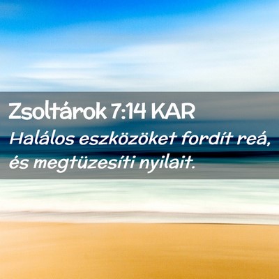 Picture 02 - Zsoltárok 7:14 KAR - Halálos eszközöket fordít reá, és - Bible Verse Picture