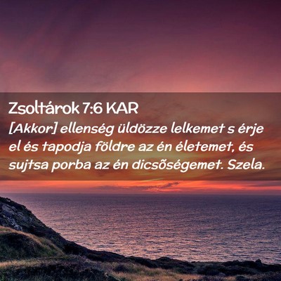 Picture 02 - Zsoltárok 7:6 KAR - [Akkor] ellenség üldözze lelkemet s érje el - Bible Verse Picture