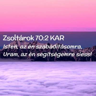 Picture 02 - Zsoltárok 70:2 KAR - Isten, az én szabadításomra, Uram, az én - Bible Verse Picture