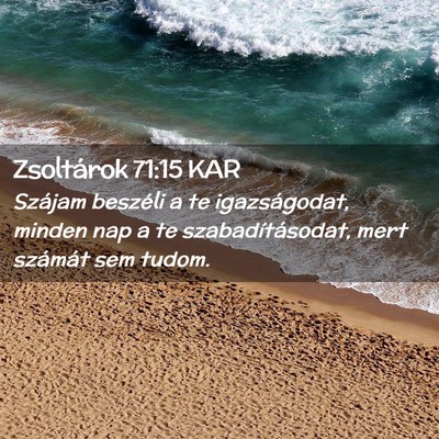 Picture 02 - Zsoltárok 71:15 KAR - Szájam beszéli a te igazságodat, minden nap a - Bible Verse Picture