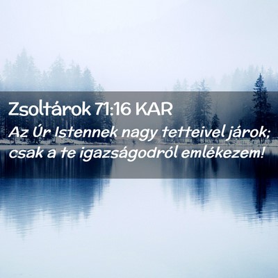Picture 02 - Zsoltárok 71:16 KAR - Az Úr Istennek nagy tetteivel járok; csak a te - Bible Verse Picture