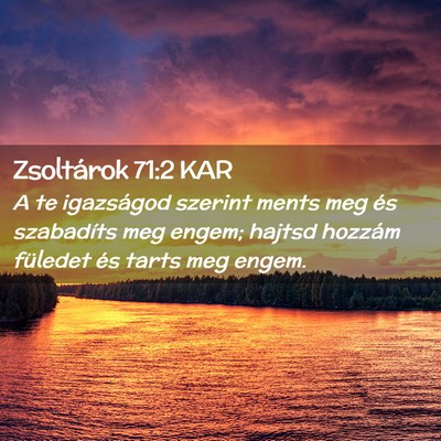 Picture 02 - Zsoltárok 71:2 KAR - A te igazságod szerint ments meg és szabadíts - Bible Verse Picture