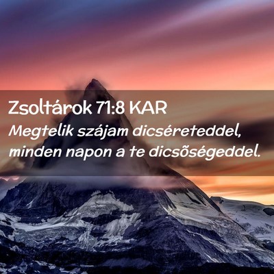 Picture 02 - Zsoltárok 71:8 KAR - Megtelik szájam dicséreteddel, minden napon a - Bible Verse Picture