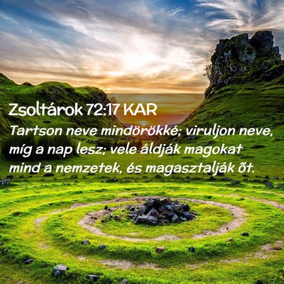 Picture 02 - Zsoltárok 72:17 KAR - Tartson neve mindörökké; viruljon neve, míg a - Bible Verse Picture