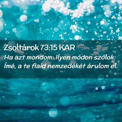 Picture 02 - Zsoltárok 73:15 KAR - Ha azt mondom: Ilyen módon szólok: Ímé, a te - Bible Verse Picture