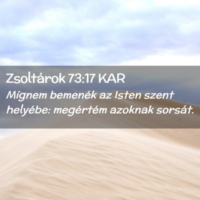 Picture 02 - Zsoltárok 73:17 KAR - Mígnem bemenék az Isten szent helyébe: - Bible Verse Picture